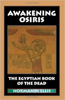 Awakening Osiris: The Egyptian Book of the Dead (English and Egyptian Edition), by Normandi Ellis Awakening Osiris: The Egyptian Book of the Dead (English and Egyptian Edition), by Normandi Ellis