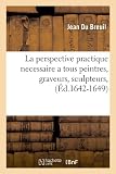 Image de La Perspective Practique Necessaire a Tous Peintres, Graveurs, Sculpteurs, (Ed.1642-1649) (Arts) (French Edition)