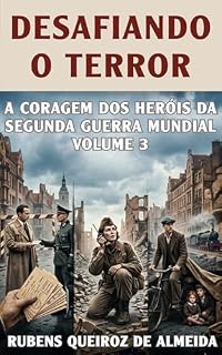 Livro Desafiando o Terror: A Coragem dos Heróis da Segunda Guerra Mundial - Volume 3