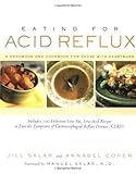 Eating for Acid Reflux: A Handbook and Cookbook for Those with Heartburn by Jill Sklar, Annabel Cohen