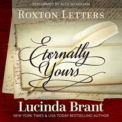 Eternally Yours: Roxton Letters Volume One: A Companion to the Roxton Family Saga, Books 1-3