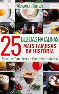 Livro 25 Bebidas Natalinas: Receitas Completas e Contexto Histórico (Natal com História - Receitas especiais Livro 3)