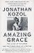 Amazing Grace : Lives of Children and the Conscience of a Nation, The