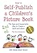 How to Self-Publish a Children's Picture Book 2nd ed.: The Easy and Inexpensive Way to Create a Book and eBook: For Non-Designers