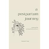 A Postpartum Journey: A Journal For Postpartum Mothers