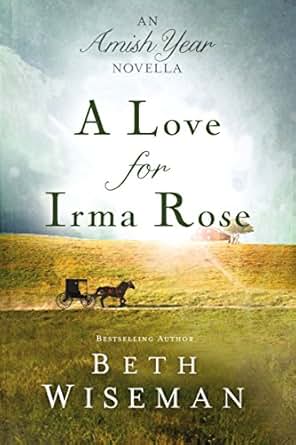 A Love For Irma Rose An Amish Year Novella