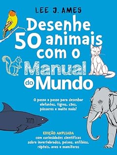 Desenhe 50 animais com o Manual do Mundo - Edição ampliada: O passo a passo para desenhar elefantes, tigres, cães, pássaros e muito mais!