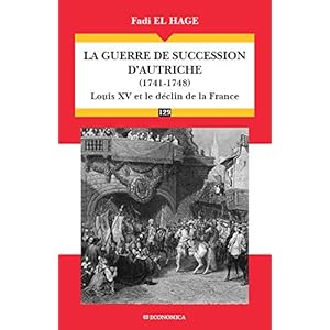 La guerre de succession d’Autriche (1741-1748): Louis XV et le déclin de la France