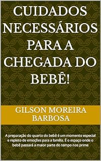 Livro Cuidados necessários para a chegada do bebê!: A preparação do quarto do bebê é um momento especial e repleto de emoções para a família. É o espaço onde o bebê passará a maior parte do tempo nos prime