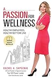 A Passion For Wellness: Healthy Employees, Healthy Bottom Line