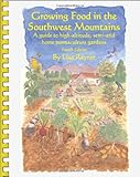 Growing Food in the Southwest Mountains - A guide to high altitude, semi-arid home permaculture gardens. 4th Edition (2013)