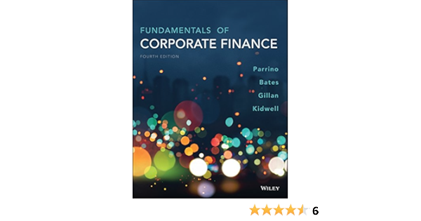 Fundamentals Of Corporate Finance 4th Edition Ebook Robert Parrino David S Kidwell Thomas Bates Stuart L Gillan Kindle Store Fundamentals Of Corporate Finance 4th Edition Ebook Robert Parrino David S Kidwell Thomas Bates Stuart L Gillan Kindle Store