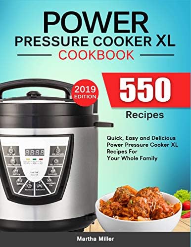 Power Pressure Cooker XL Cookbook: 550 Quick, Easy and Delicious Power Pressure Cooker XL Recipes For Your Whole Family. (2019 Edition)