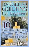 Bargello Quilting For Beginners: 10 Beautiful Bargello Patterns To Make Your Home So Cozy : (Beginner Quilting, Beginning Quilting, Rag Quilts)