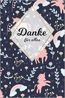 Danke für alles: Tolles Geschenk für alle Erzieher, Lehrer und jeden dem du einfach danke sagen möchtest, Notizbuch mit 120 Seiten als Softcover, 6x9inches (ca. A5) Motiv: Einhornwelt Danke für alles: Tolles Geschenk für alle Erzieher, Lehrer und jeden dem du einfach danke sagen möchtest, Notizbuch mit 120 Seiten als Softcover, 6x9inches (ca. A5) Motiv: Einhornwelt
