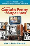 From Captain Penny to Superhost: Tales from the Golden Age of Cleveland Children's Television, 1950s by 
