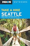 Moon Take a Hike Seattle: Hikes within Two Hours of the City (Moon Outdoors)