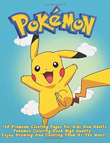 Pokemon Coloring Book: +50 Premium Coloring Pages For Kids And Adults. Pokemon Coloring Book High Quality. Enjoy Drawing And Coloring Them As You Want!