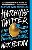 Hatching Twitter: A True Story of Money, Power, Friendship, and Betrayal