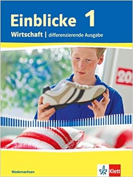 Einblicke Wirtschaft 1 Differenzierende Ausgabe Niedersachsen Schulerbuch Klasse 7 8 Einblicke Wirtschaft Differenzierende Ausgabe Fur Niedersachsen Ab 2016 Amazon De Bucher