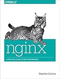 nginx: A Practical Guide to High Performance by Stephen Corona (2015-12-25)