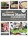 The Minnesota Farmers Market Cookbook: A Guide to Selecting and Preparing the Best Local Produce with Seasonal Recipes from Local Chefs and Farmers