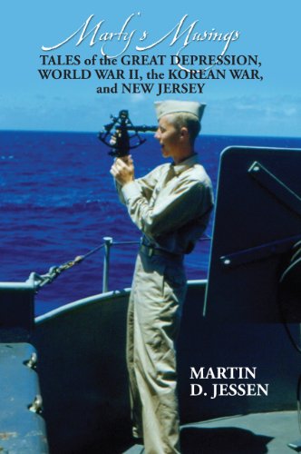 Marty's Musings: Tales of the Great Depression, World War II, the Korean War, and New Jersey by Martin D. Jessen