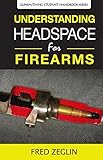 Understanding Headspace (Gunsmithing Student Handbook Series) by 