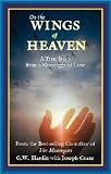 On the Wings of Heaven: A True Story from a Messenger of Love by G. W. Hardin, Joseph Crane