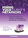 Mining Your Client's Metaphors: A How-To Workbook on Clean Language and Symbolic Modeling, Basics Part I: Facilitating Clarity