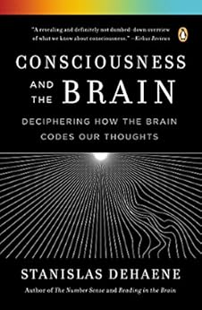 Consciousness and the Brain: Deciphering How the Brain Codes Our Thoughts by [Dehaene, Stanislas]