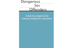 Dangerous Sex Offenders: A Task Force Report of the American Psychiatric Association