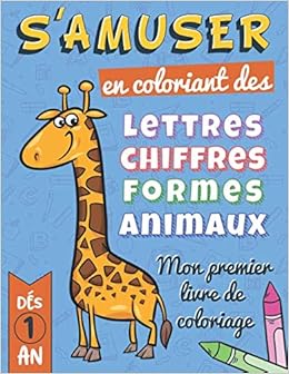 Mon Premier Livre De Coloriage Des 1 An Apprendre A Colorier En S Amusant Avec Les Chiffres Lettres Formes Et Animaux Livre De Coloriage Enfants 1 Mon Gros Livre De Coloriage French