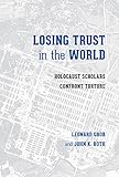 Leonard Grob and John Roth, "Losing Trust in the World:  Holocaust Scholars Confront Torture" (U Washington Press, 2016)