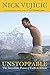 Unstoppable: The Incredible Power of Faith in Action - Book by Nick Vujicic