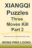 XIANGQI Puzzles Three Moves Kill Part 2: Give your brain a workout the fun way by 