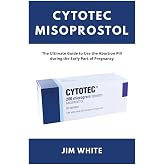 Cytotec Misoprostol: The Ultimate Guide to Use the Abortion Pill during the Early Part of Pregnancy
