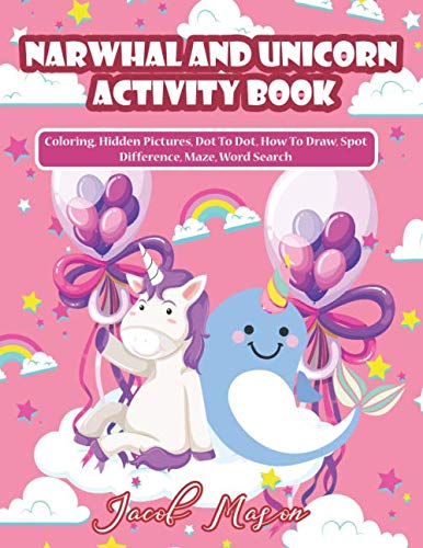 Narwhal And Unicorn Activity Book: Unicorn Books for Girls, Coloring, Hidden Pictures, Dot To Dot, H by Jacob Mason