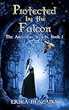 Protected By The Falcon: The Ancestors' Secrets Book 1