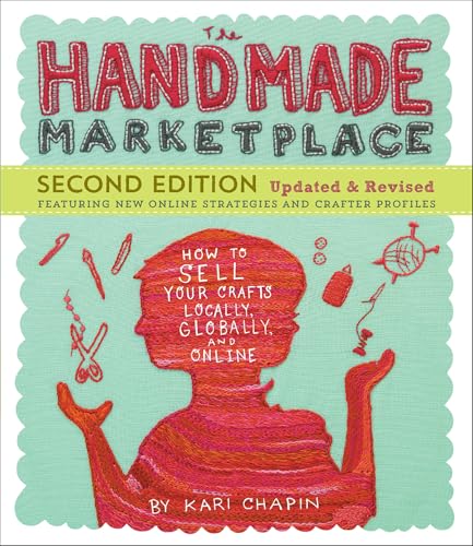 The Handmade Marketplace, 2nd Edition: How to Sell Your Crafts Locally, Globally, and Online