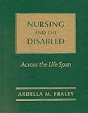 Nursing and the Disabled : Across the Lifespan, Fraley, Ardella M., 0867203145