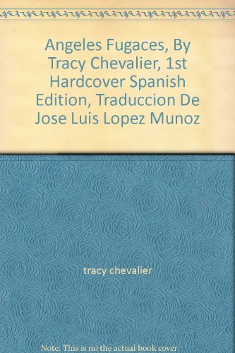 Angeles Fugaces, By Tracy Chevalier, 1st Hardcover Spanish Edition, Traduccion De Jose Luis Lopez Munoz