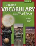 Building Vocabulary From Word Roots: Level 10: Student Guided Practice Book