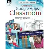 Creating a Google Apps Classroom: The Educator's Cookbook (Classroom Resources)