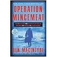 Operation Mincemeat: How a Dead Man and a Bizarre Plan Fooled the Nazis and Assured an Allied Victor