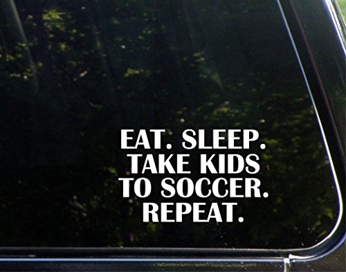Eat. Sleep. Take Kids To Soccer. Repeat. - 6 " x 3 3/4"- Vinyl Die Cut Decal For Windows, Trucks, Cars, Laptops, Glasses. Mugs, Etc.
