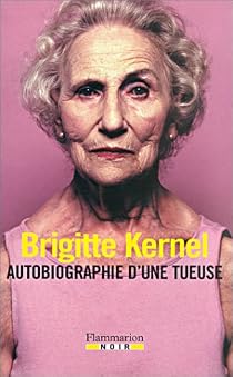 Autobiographie D Une Tueuse Brigitte Kernel Babelio