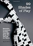 99 Shades of Play: Seductive Crossword Puzzles That Will Keep You Tied Up for Hours (Brain Works) by Myles Mellor