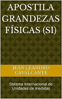 Livro Apostila Grandezas Físicas (SI): Sistema Internacional de Unidades de medidas