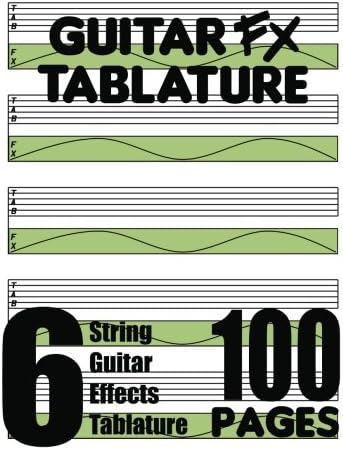 Guitar FX Tablature 6-String Guitar Effects Tablature 100 Pages
